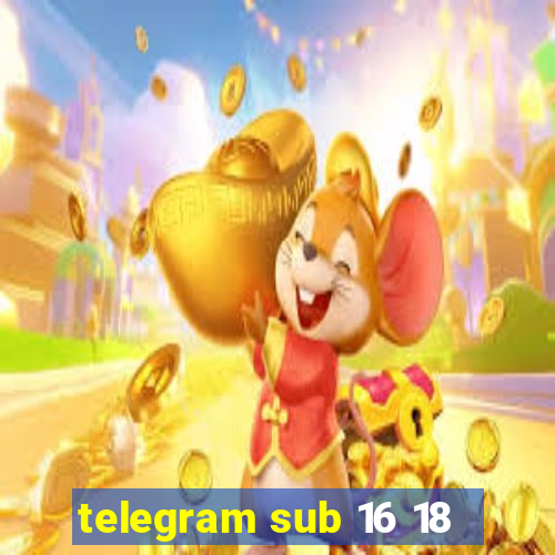 telegram sub 16 18